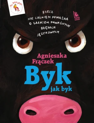 Byk jak byk. Rzecz nie całkiem poważna o całkiem poważnych błędach językowych - Agnieszka Frączek, Jona Jung - książka
