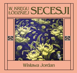 W kręgu łódzkiej secesji - Wisława Jordan - książka