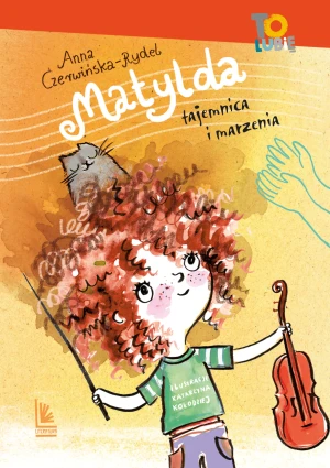 Matylda. Tajemnica i marzenia - Anna Czerwińska-Rydel, Katarzyna Kołodziej - książka
