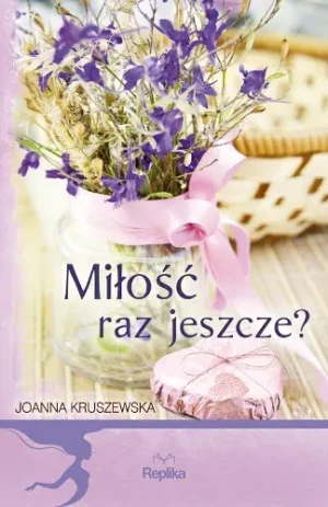 Miłość raz jeszcze? - Joanna Kruszewska - książka