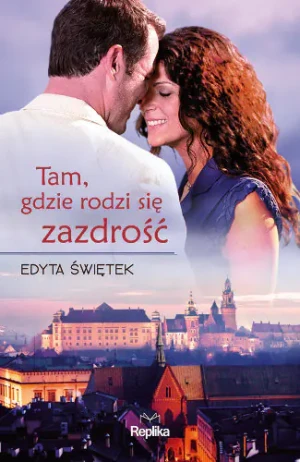 Tam, gdzie rodzi się zazdrość - Edyta Świętek - książka