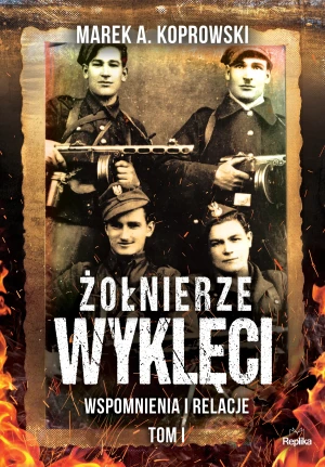 Wspomnienia i relacje. Żołnierze Wyklęci. Tom 1 - Marek A. Koprowski, Karolina Borowiec - książka
