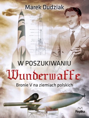 W poszukiwaniu Wunderwaffe - Marek Dudziak - książka