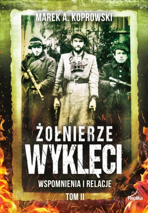 Wspomnienia i relacje. Żołnierze Wyklęci. Tom 2 - Marek A. Koprowski, Karolina Borowiec - książka