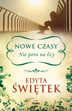 Nowe czasy. Nie pora na łzy - Edyta Świętek, Monika Orłowska - książka