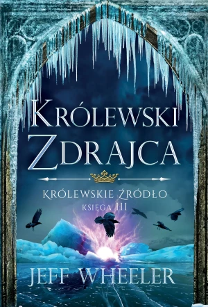 Królewski zdrajca. Królewskie źródło. Tom 3 - Jeff Wheeler - książka