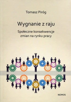 Wygnanie z raju Społeczne konsekwencje zmian na rynku pracy - Tomasz Piróg - Tomasz Piróg - książka