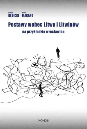Postawy wobec Litwy i Litwinów na przykładzie wrocławian - Dębicki Marcin, Makaro Julita - książka