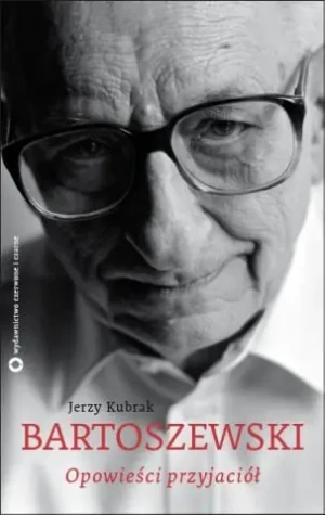 Bartoszewski. Opowieści przyjaciół - Jerzy Kubrak - książka
