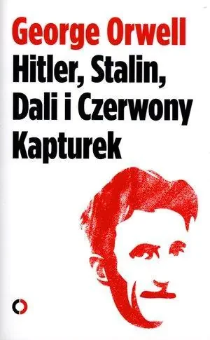Hitler, Stalin, Dali i Czerwony Kapturek - George Orwell - książka