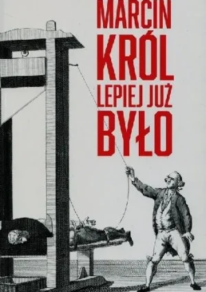 Lepiej już było - Marcin Król - książka