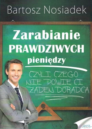Zarabianie PRAWDZIWYCH pieniędzy - Bartosz Nosiadek - książka