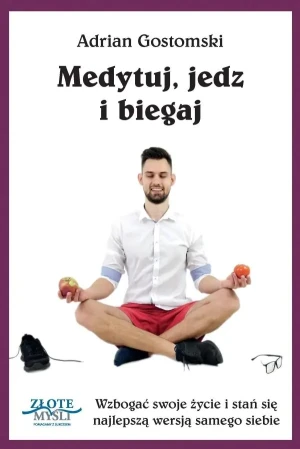 Medytuj, jedz i biegaj - Adrian Gostomski - książka