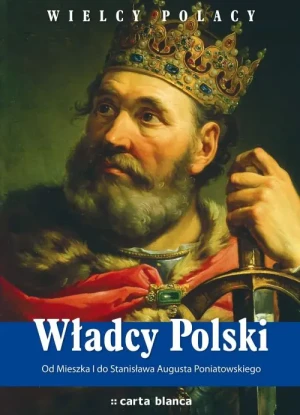Władcy Polski Od Mieszka I do Stanisława Augusta Poniatowskiego - Pielesz Michał - książka