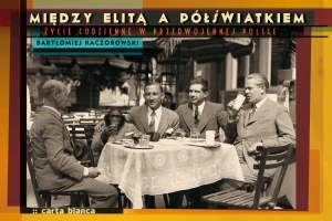 Między elitą a półświatkiem. Życie codzienne  w przedwojennej Polsce - Bartłomiej Kaczorowski - książka