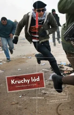 Kruchy lód. Dziennikarze na wojnie - Wojtacha Anna - książka