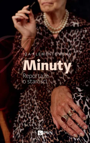 Minuty. Reportaże o starości - Iza Klementowska - książka