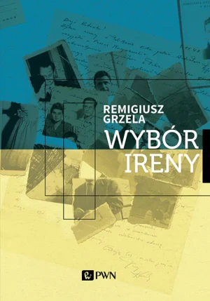 Wybór Ireny - Remigiusz Grzela - książka