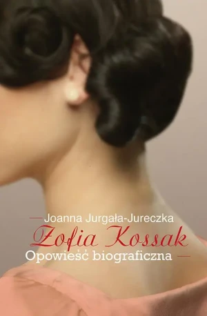Zofia Kossak. Opowieść biograficzna - Joanna Jurgała-Jureczka - książka