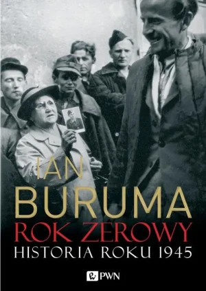 Rok zerowy. Historia 1945 roku - Ian Buruma - książka