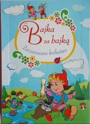 Bajka za bajką. Zaczarowane królestwo - praca zbiorowa - książka