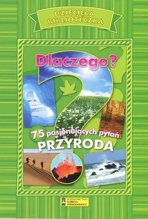 Dziecięca Biblioteczka. Dlaczego? Przyroda - praca zbiorowa - książka