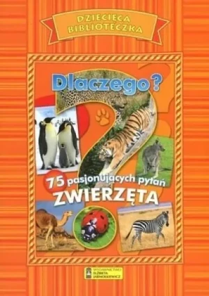 Dlaczego? 75 pasjonujących pytań. Zwierzęta - praca zbiorwa - książka