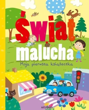 Świat malucha. Moja pierwsza książeczka Aksjomat - praca zbiorowa - książka