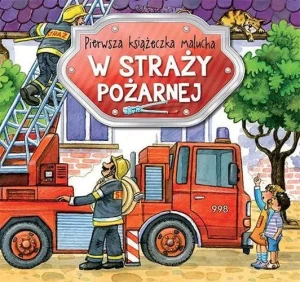 Pierwsza książeczka malucha. W straży pożarnej - Juliusz Słowacki - książka