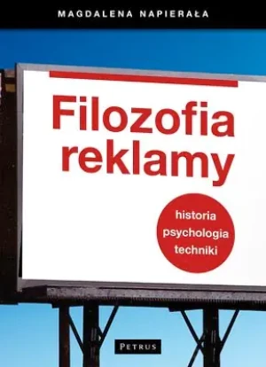 Filozofia Reklamy. Historia, psychologia, techniki - Magdalena Napierała - książka