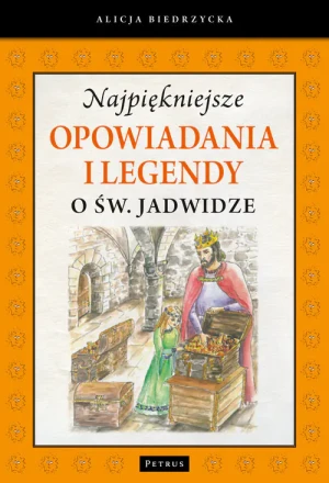 Najpiękniejsze opowiadania i legendy o Św. Jadwidze - Alicja Biedrzycka - książka