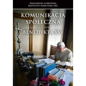 Komunikacja społeczna według Benedykta XVI - Krzysztof Marcyński, Małgorzata Laskowska - książka