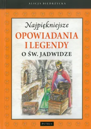 Najpiękniejsze opowiadania i legendy o św. Jadwidze - Alicja Biedrzycka - książka