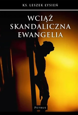 Wciąż skandaliczna Ewangelia - Ks. Leszek Łysień - książka