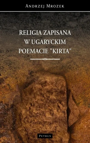 Religia zapisana w ugaryckim poemacie Kirta - Andrzej Mrozek - książka