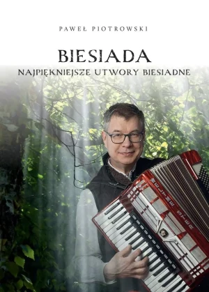 Biesiada - najpiękniejsze utwory biesiadne - Paweł Piotrowski - książka