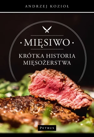 Mięsiwo. Krótka historia mięsożerstwa - Andrzej Kozioł - książka