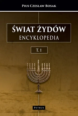 Świat Żydów. Encyklopedia. (A-J) - Pius Czesław Bosak - książka