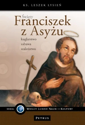Święty Franciszek z Asyżu - Leszek Łysień - książka