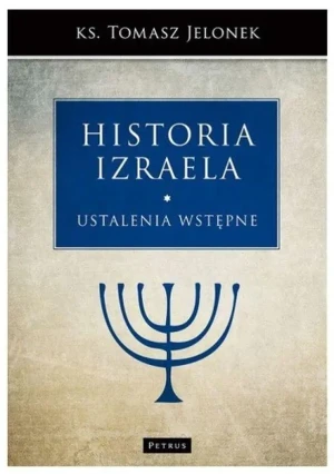 Historia Izraela. Tom 1: Ustalenia wstępne - Tomasz Jelonek - książka