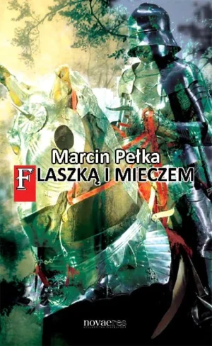 Flaszką i mieczem - Pełka Marcin - książka
