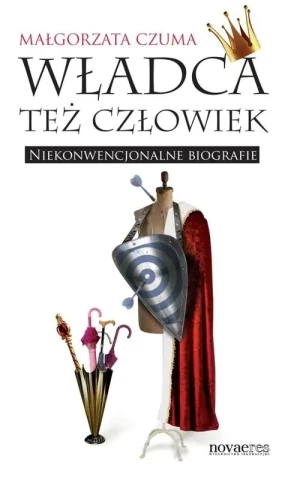 Władca też człowiek. Niekonwencjonalne biografie - Jędrzej Szymański - książka