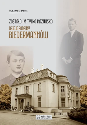 Zostało im tylko nazwisko. Dzieje rodziny Biedermannów - Michalska Ewa Anna - książka