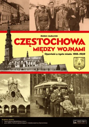 Częstochowa między wojnami. Opowieść o życiu miasta 1918-1939 - Zdzisław Janikowski - książka