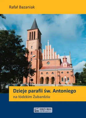 Dzieje parafii św. Antoniego na łódzkim Żubardziu - Bazaniak Rafał - książka