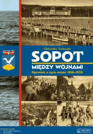 Sopot między wojnami. Opowieść o życiu miasta 1918-1939 - Aleksandra Tarkowska - książka