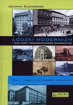 Łódzki modernizm. Tom 1 - Olenderek Joanna - książka