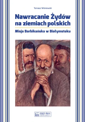 Nawracanie Żydów na ziemiach polskich - Tomasz Wiśniewski - książka