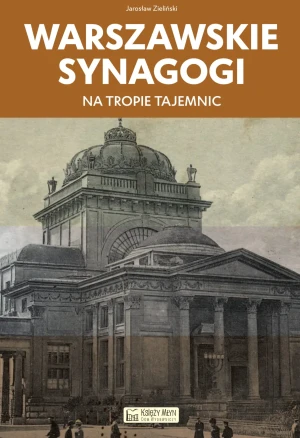 Warszawskie synagogi. Na tropie tajemnic - Jarosław Zieliński - książka