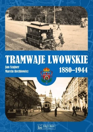 Tramwaje lwowskie 1880-1944 - Jan Szajner, Marcin Rechłowicz - książka